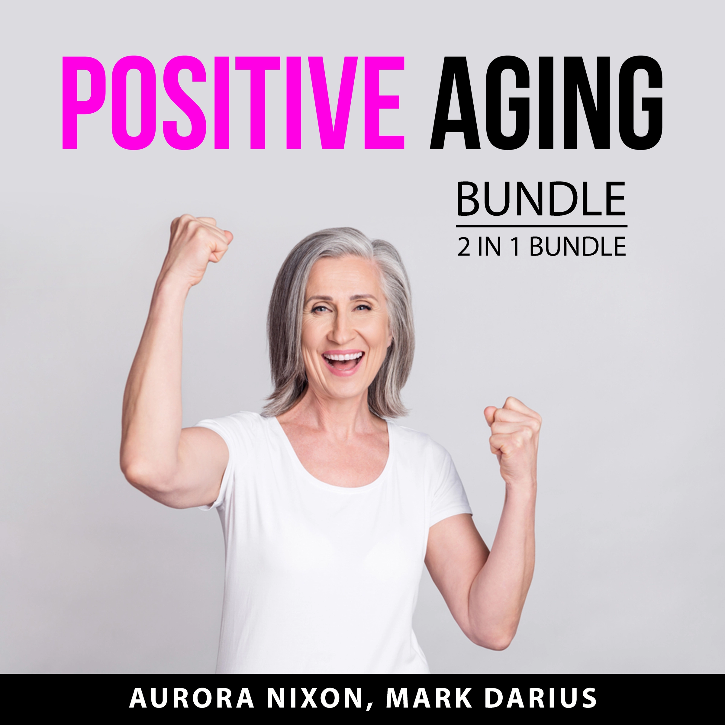 Positive Aging Bundle, 2 in 1 Bundle Audiobook by Mark Darius