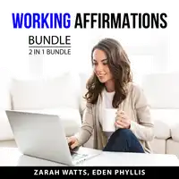 Working Affirmations Bundle, 2 in 1 Bundle Audiobook by Eden Phyllis