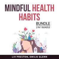 Mindful Health Habits, 2 in 1 Bundle Audiobook by Emilie Glenn