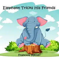 Elephant Tricks His Friends Audiobook by Francois Keyser