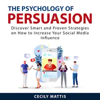 The Psychology of Persuasion Audiobook by Cecily Mattis