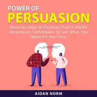 Power of Persuasion Audiobook by Aidan Norm