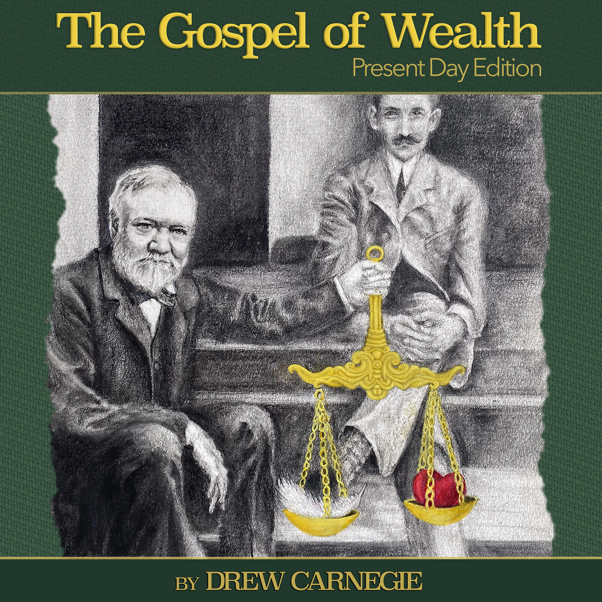 The Gospel of Wealth Present Day Edition by Drew Carnegie