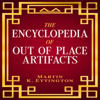 The Encyclopedia of Out of Place Artifacts Audiobook by Martin Ettington