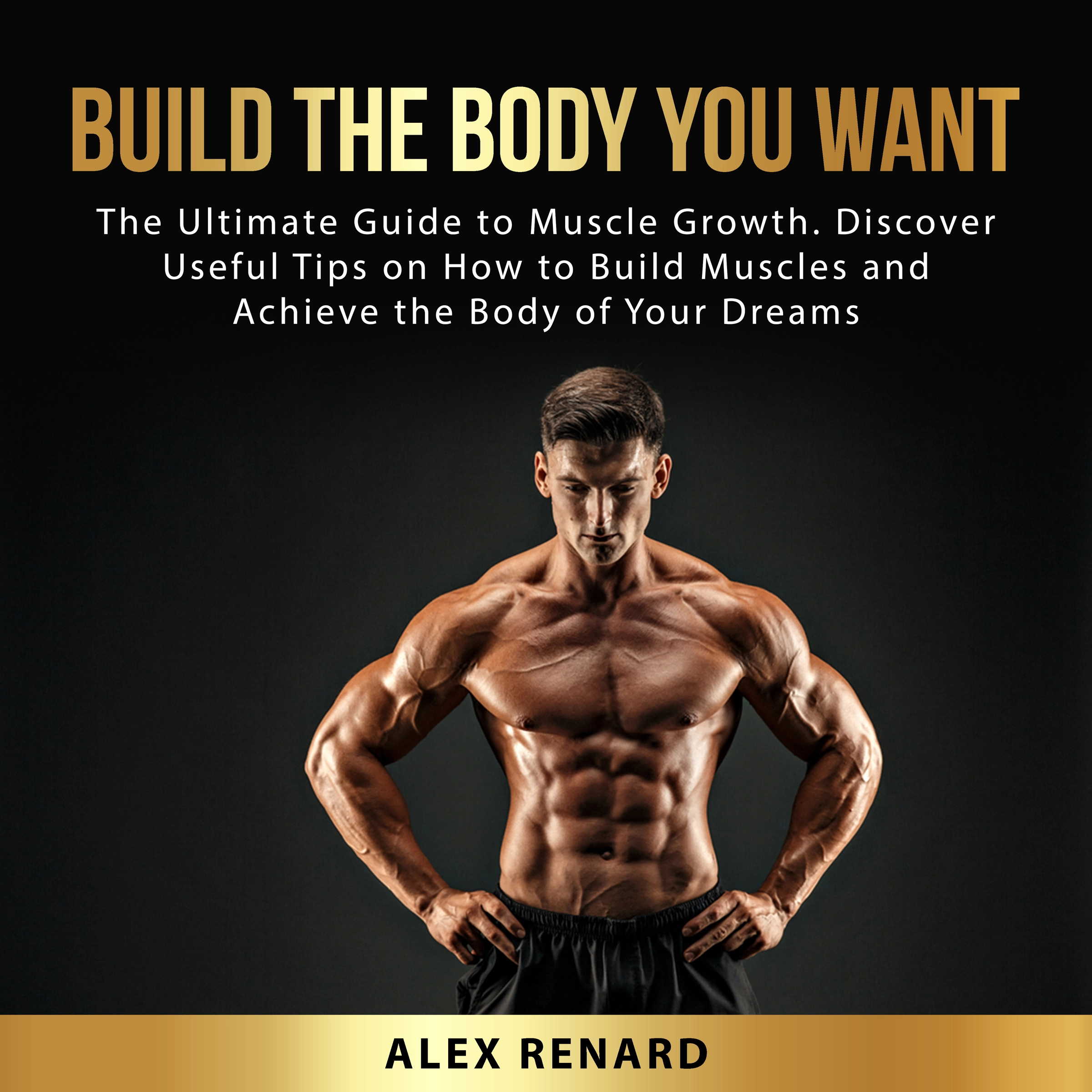 Build the Body You Want Audiobook by Alex Renard