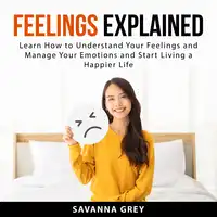 Feelings Explained Audiobook by Savannah Grey