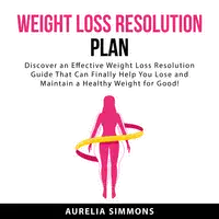 Weight Loss Resolution Plan Audiobook by Aurelia Simmons