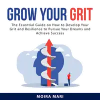 Grow Your Grit Audiobook by Moira Mari