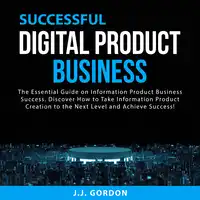 Successful Digital Product Business Audiobook by J.J. Gordon