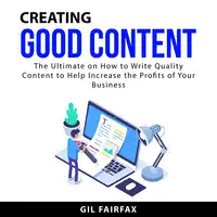 Creating Good Content Audiobook by Gil Fairfax