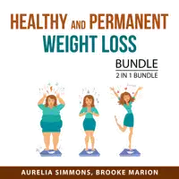 Healthy and Permanent Weight Loss Bundle, 2 in 1 Bundle Audiobook by Aurelia Simmons