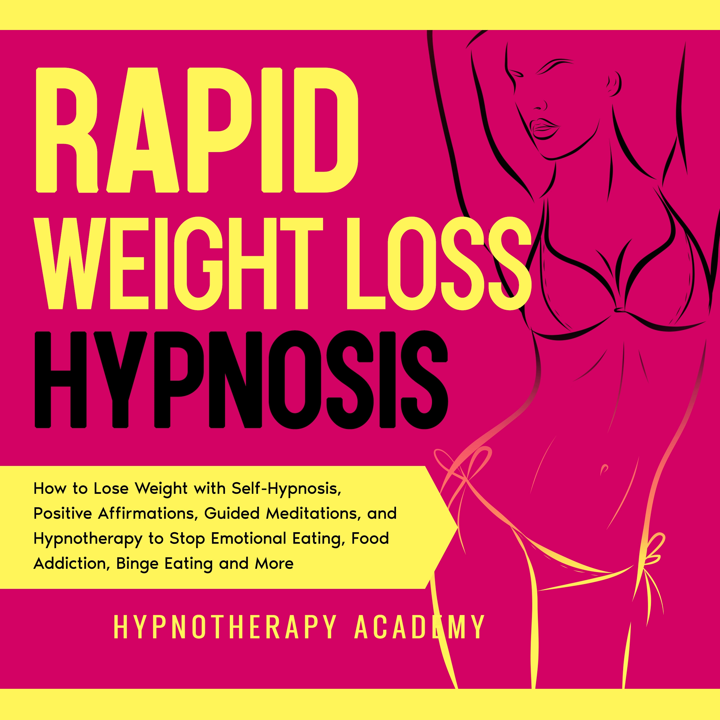 Rapid Weight Loss Hypnosis: How to Lose Weight with Self-Hypnosis, Positive Affirmations, Guided Meditations, and Hypnotherapy to Stop Emotional Eating, Food Addiction, Binge Eating and More Audiobook by Hypnotherapy Academy