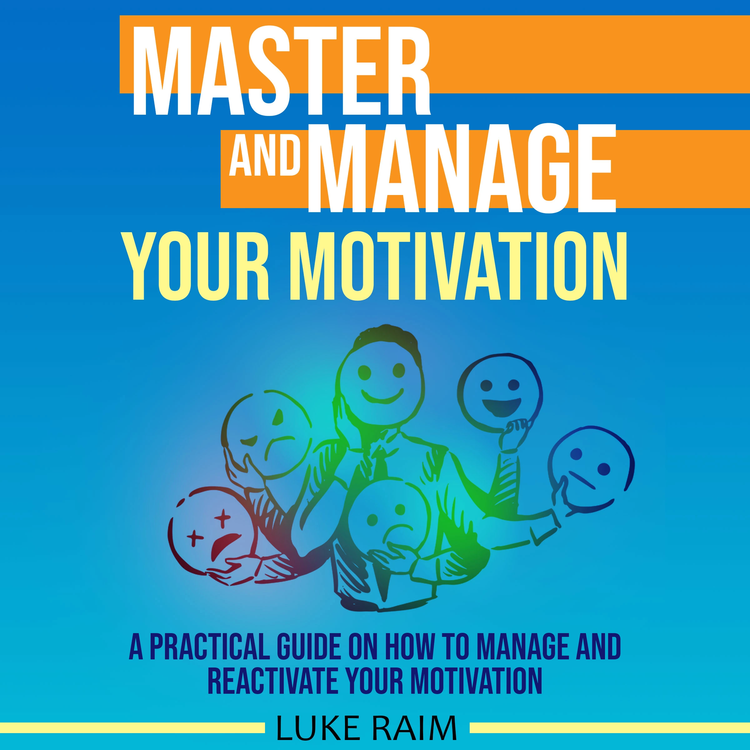 Master and Manage Your Motivation by Luke Raim Audiobook