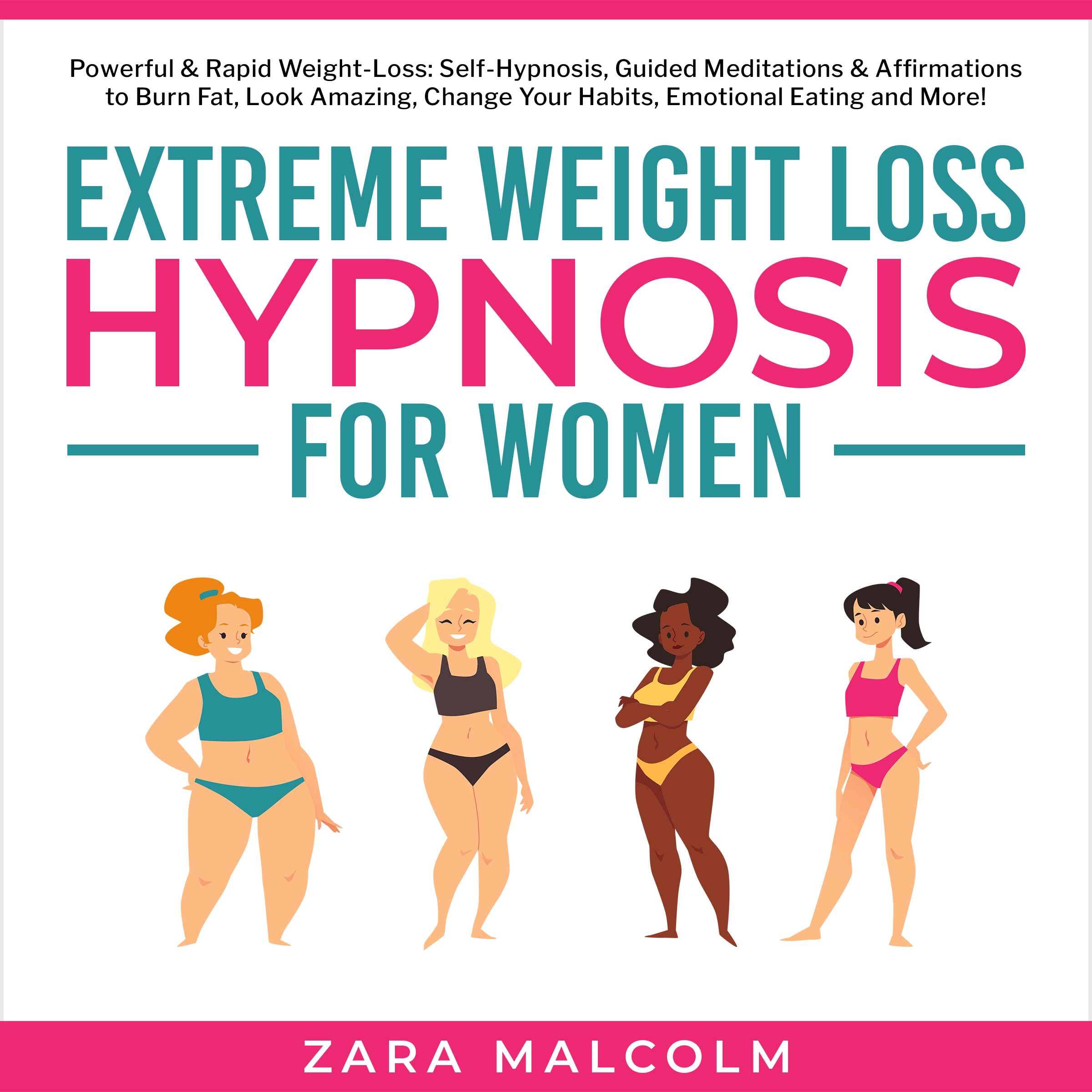 Extreme Weight Loss Hypnosis for Women: Powerful & Rapid Weight-Loss: Self-Hypnosis, Guided Meditations & Affirmations to Burn Fat, Look Amazing, Change Your Habits, Emotional Eating and More. Audiobook by Zara Malcolm