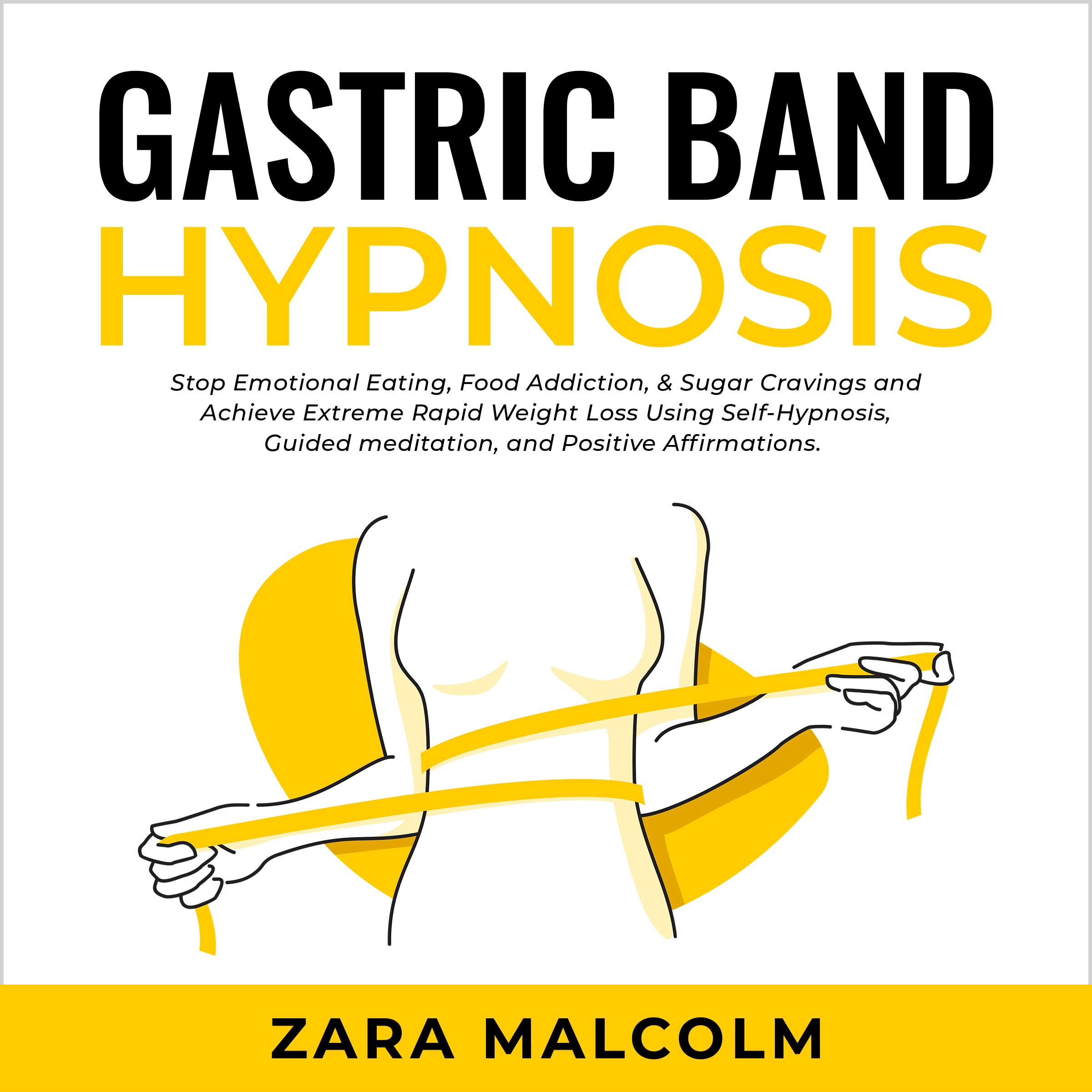 Gastric Band Hypnosis: Stop Emotional Eating, Food Addiction, & Sugar Cravings and Achieve Extreme Rapid Weight Loss Using Self-Hypnosis, Guided Meditation, and Positive Affirmations. Audiobook by Zara Malcolm