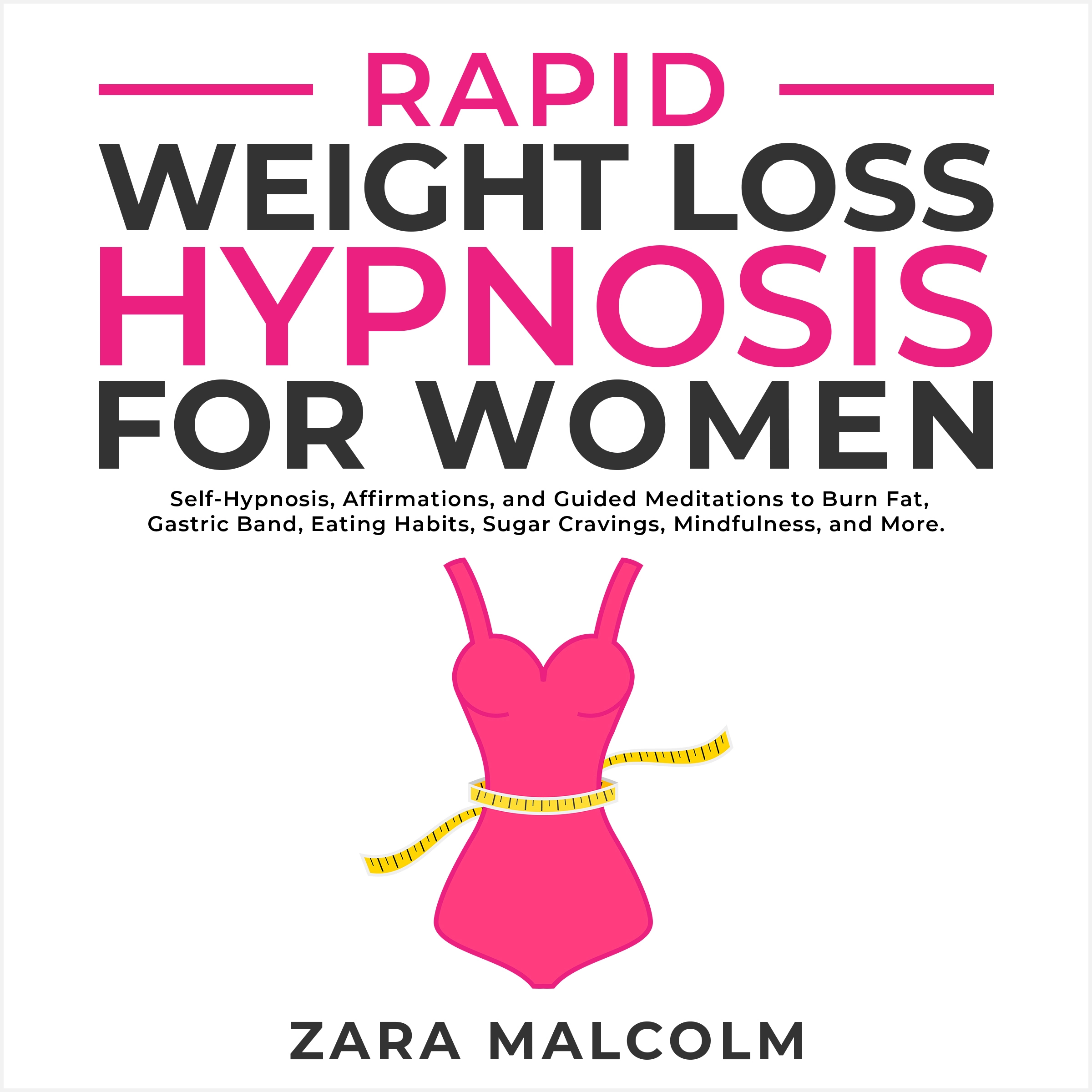 Rapid Weight Loss Hypnosis for Women: Self-Hypnosis, Affirmations, and Guided Meditations to Burn Fat, Gastric Band, Eating Habits, Sugar Cravings, Mindfulness, and More. Audiobook by Zara Malcolm