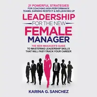 Leadership For The New Female Manager Audiobook by Karina Sanchez