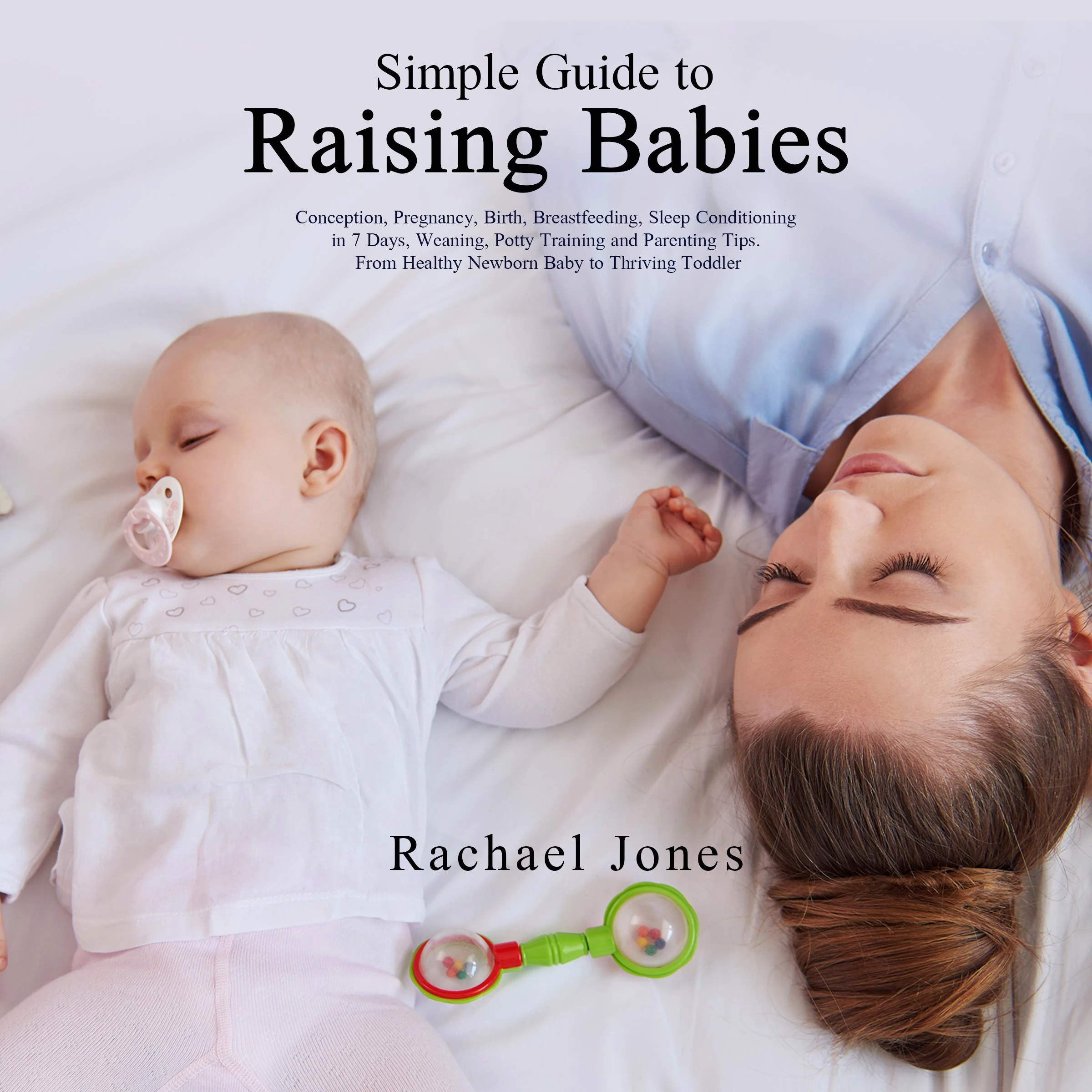 Simple Guide to Raising Babies by Rachael Jones