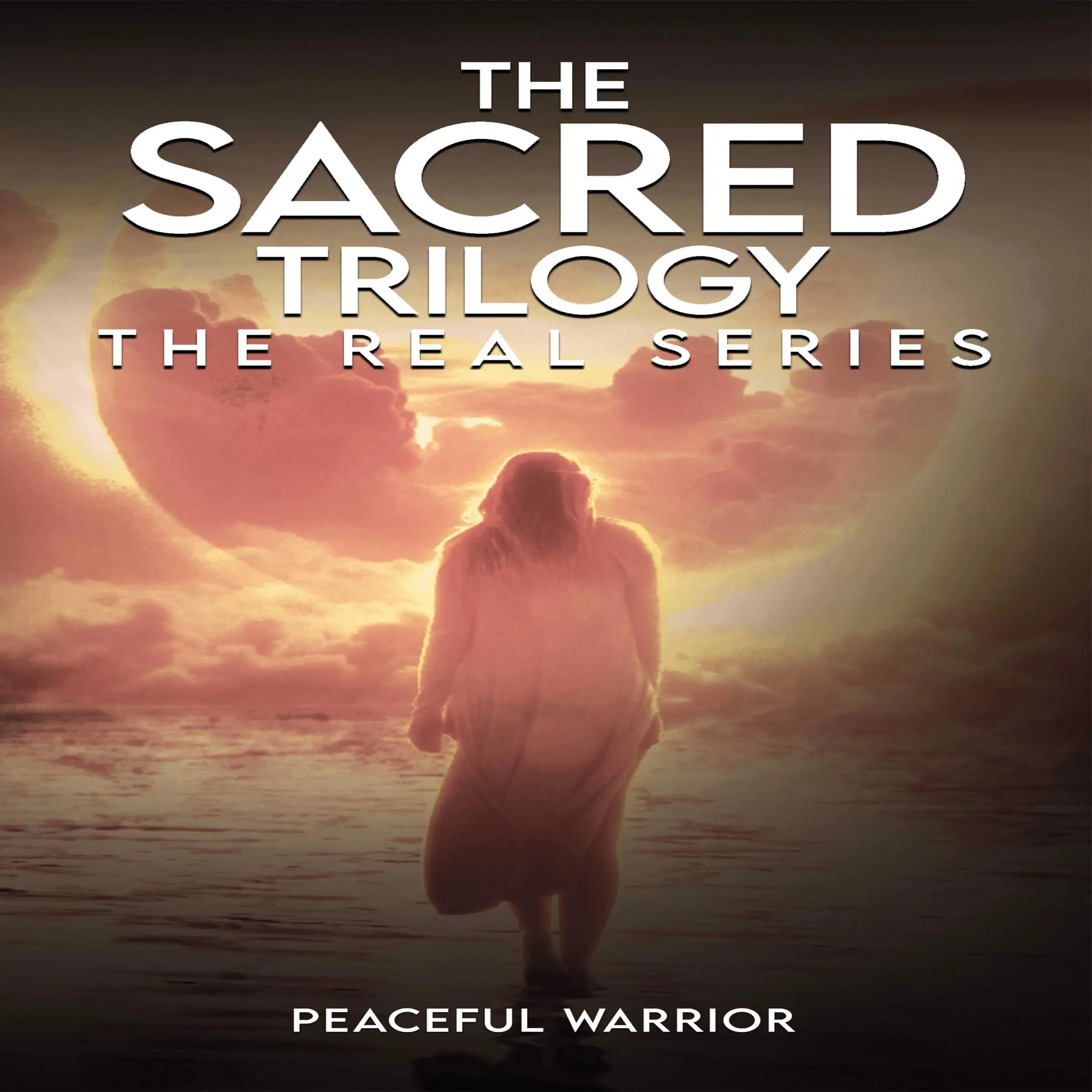 The Sacred Trilogy: Audiobook by Peaceful Warrior