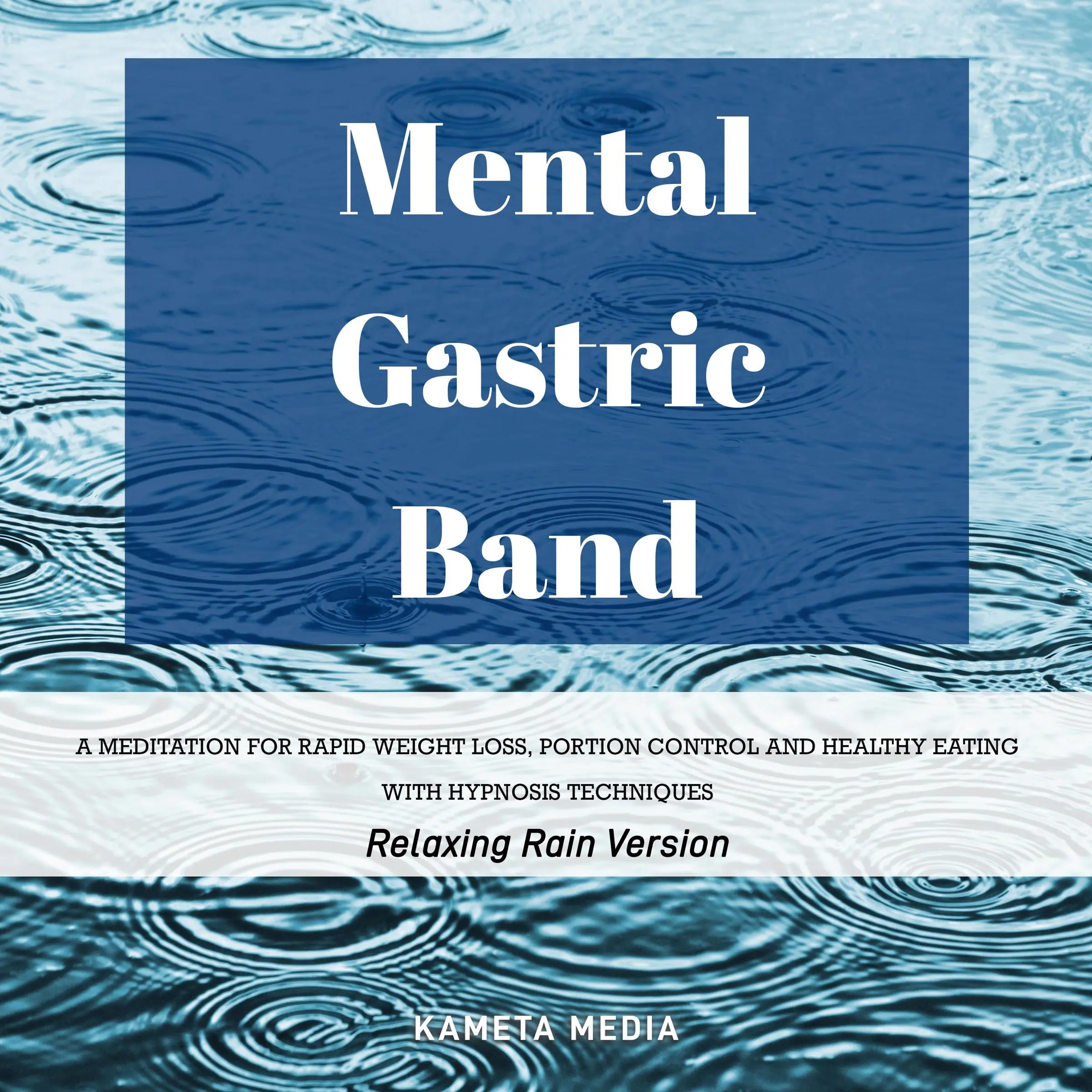 Mental Gastric Band: A Meditation for Rapid Weight Loss, Portion Control and Healthy Eating with Hypnosis Techniques (Relaxing Rain Version) Audiobook by Kameta Media