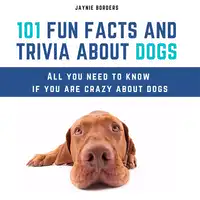 101 Fun Facts And Trivia About Dogs Audiobook by Jaynie Borders