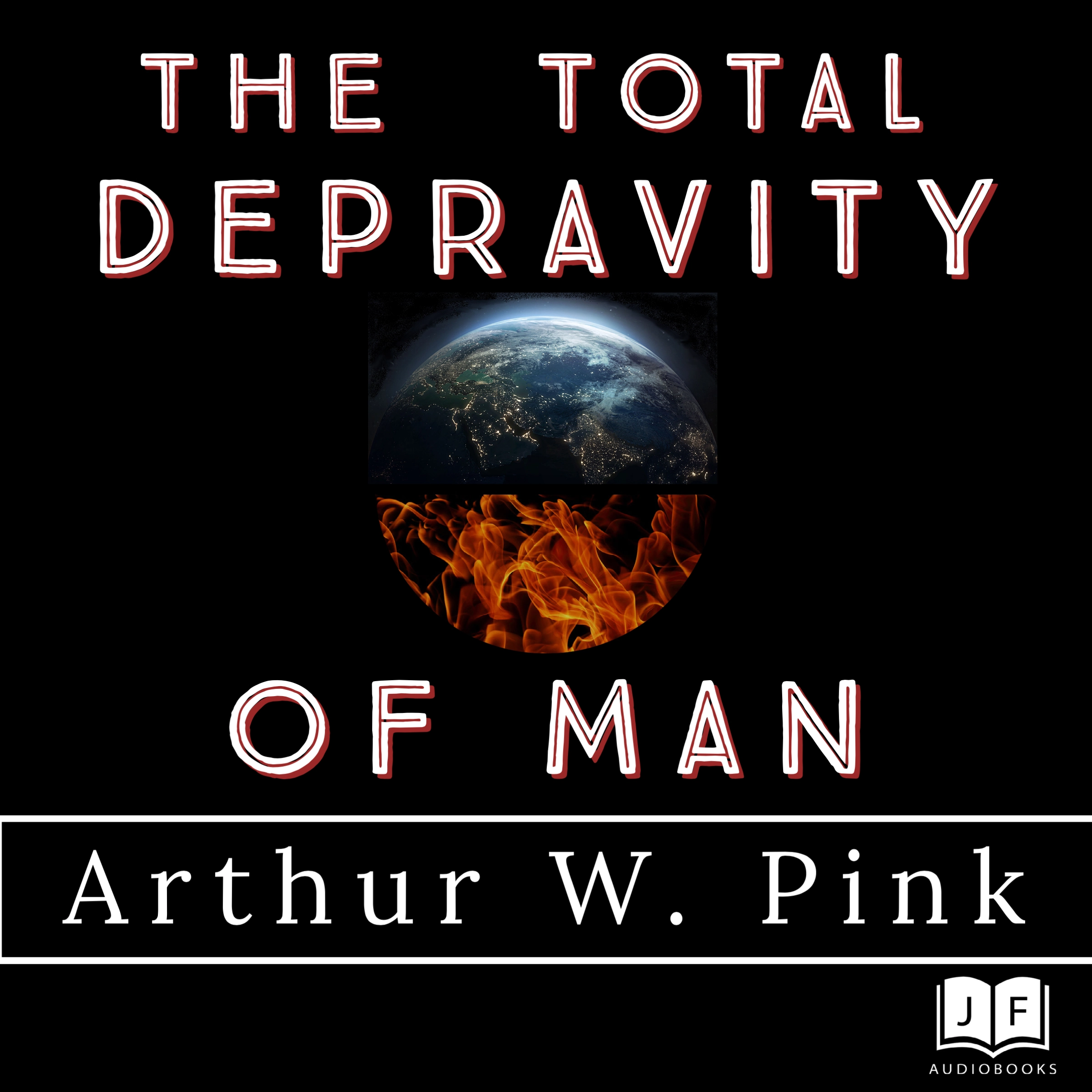 The Total Depravity of Man by Arthur W Pink Audiobook