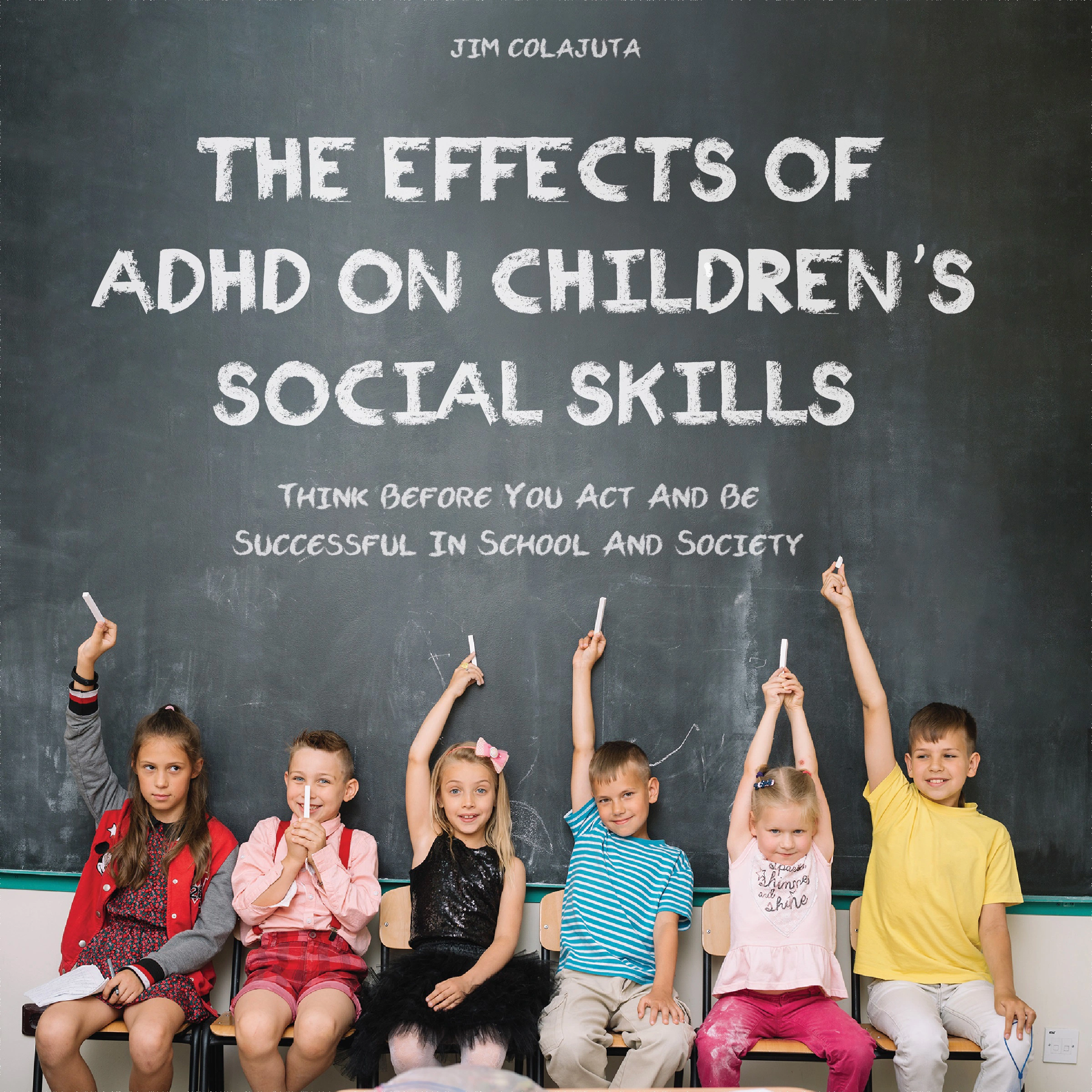 The Effects of ADHD on Children's Social Skills Audiobook by Jim Colajuta
