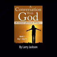 A Conversation with God - An Intimate reflection for 40 days - Book 1 Day1-13 Audiobook by Larry Jackson