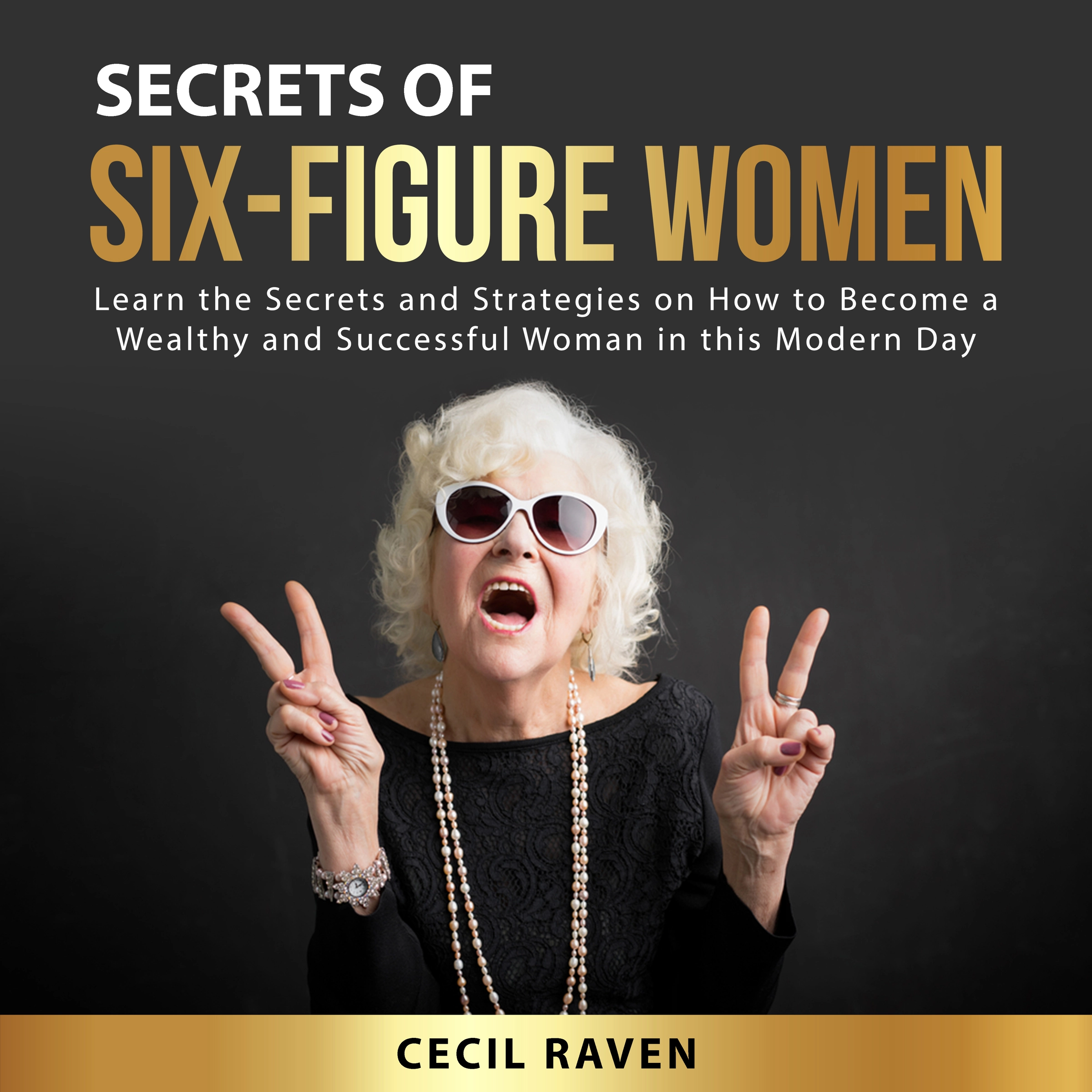 Secrets of Six-Figure Women by Cecil Raven