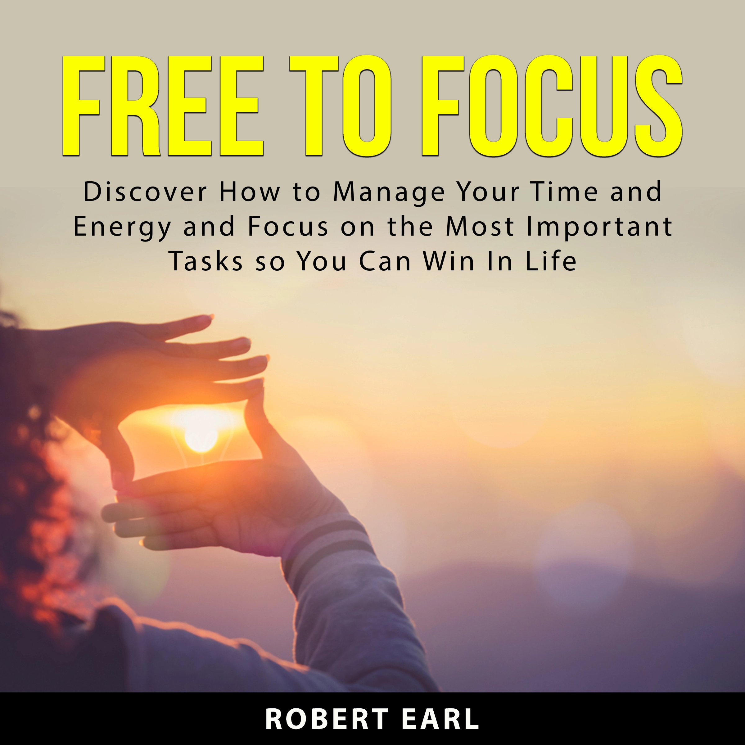 Free to Focus Audiobook by Robert Earl