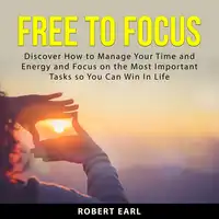 Free to Focus Audiobook by Robert Earl