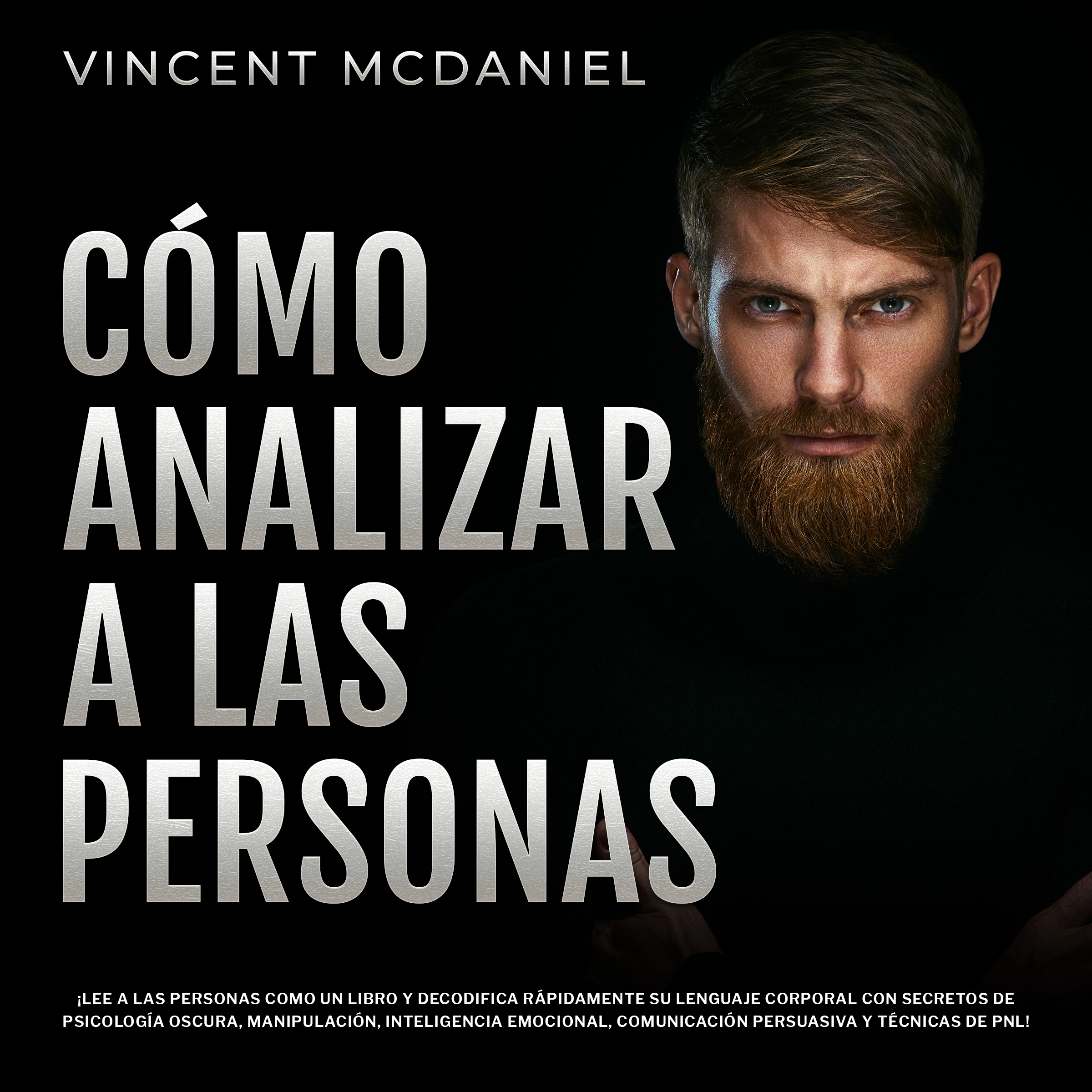 Cómo Analizar a Las Personas: ¡Lee a las personas como un libro y decodifica rápidamente su lenguaje corporal con secretos de psicología oscura, manipulación, inteligencia emocional, comunicación persuasiva y técnicas de PNL! by Vincent McDaniel Audiobook