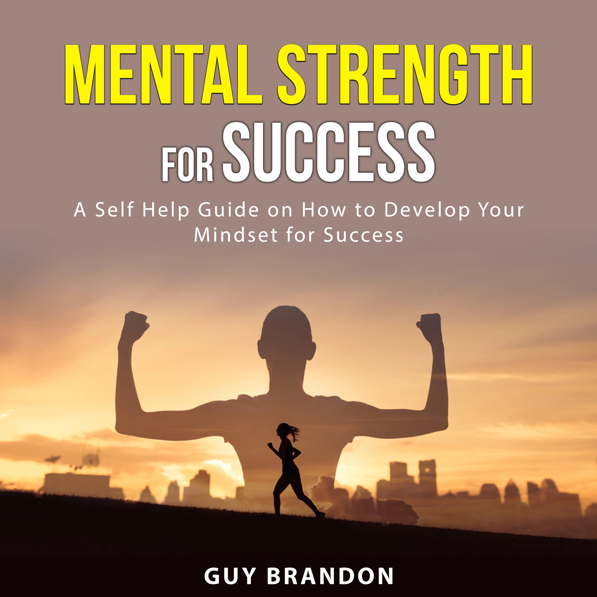 Mental Strength for Success by Guy Brandon