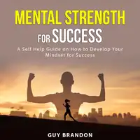 Mental Strength for Success Audiobook by Guy Brandon