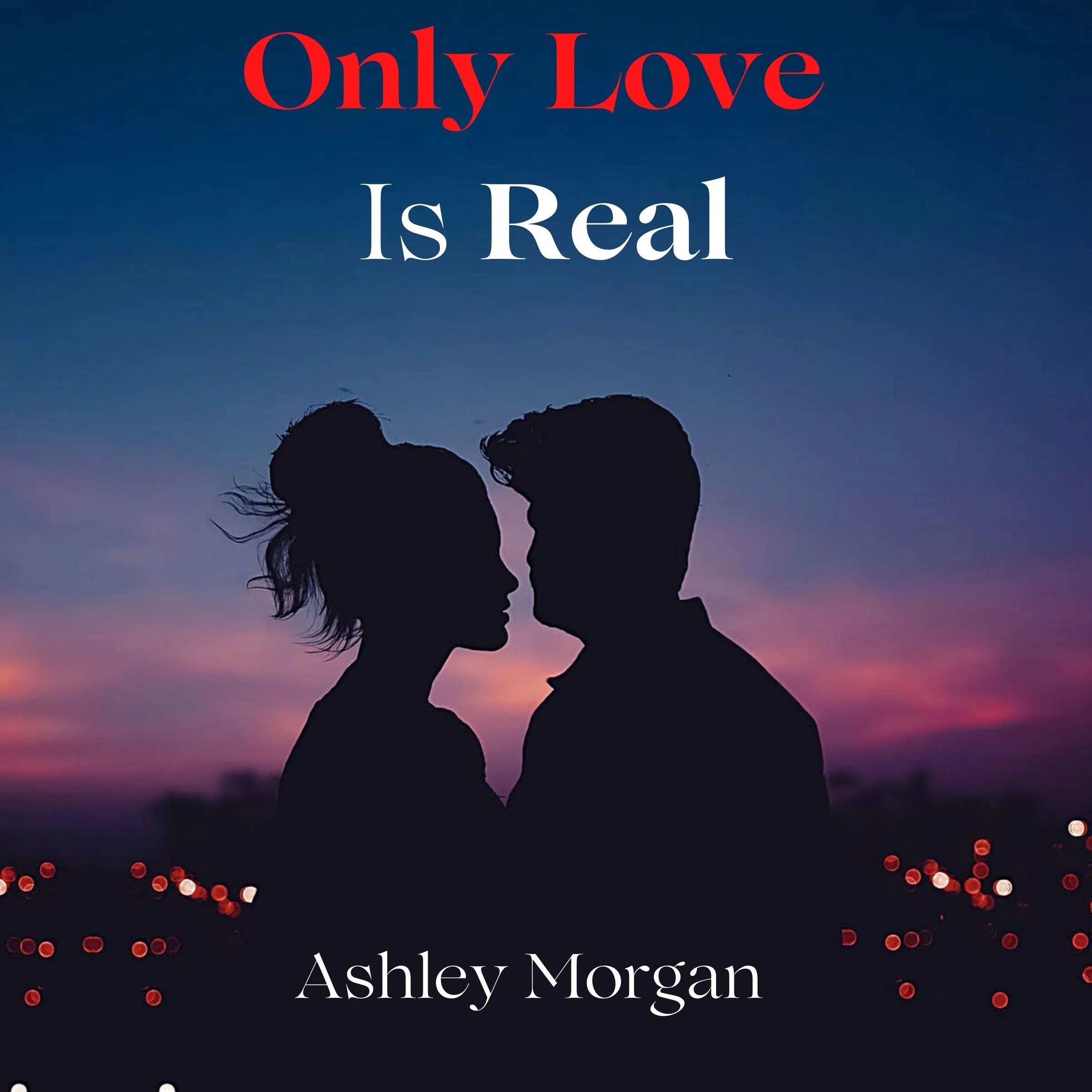 Only Love is Real by Ashley Morgan