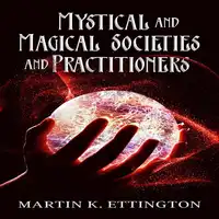 Mystical and Magical Societies and Practitioners Audiobook by Martin K. Ettington