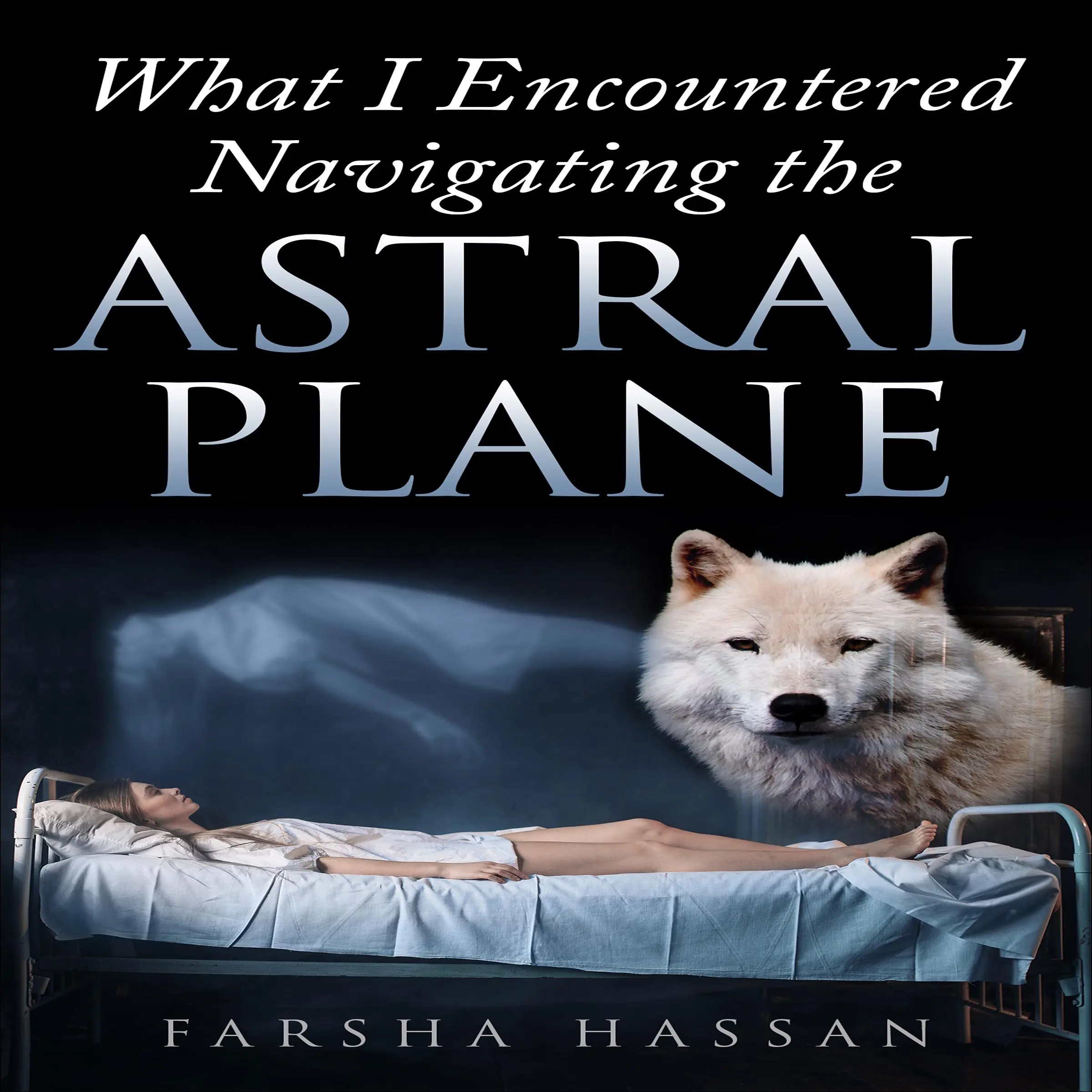 What I Encountered Navigating the Astral Plane by Farsha Hassan