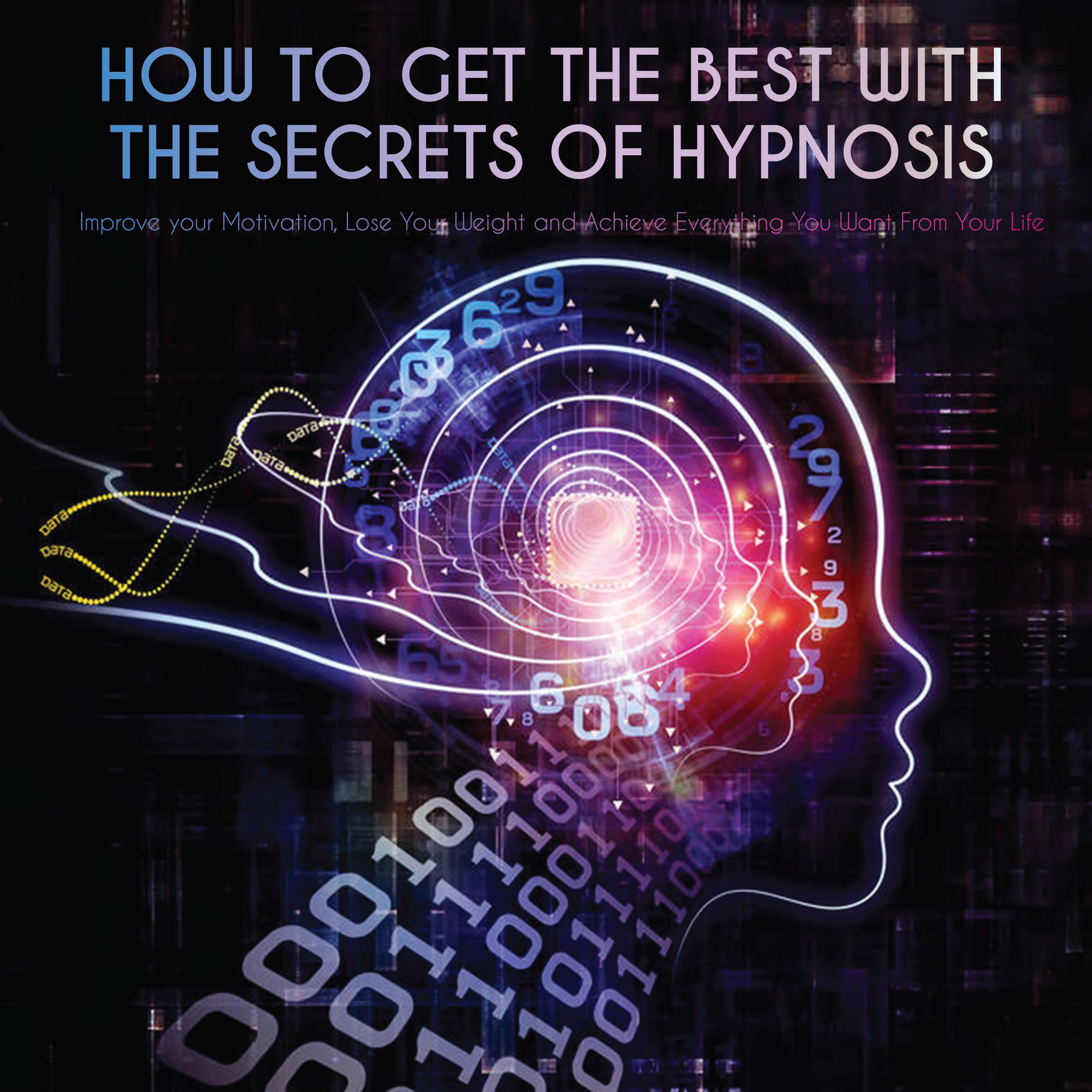 How to Get the Best with the Secrets of Hypnosis by Jim Colajuta