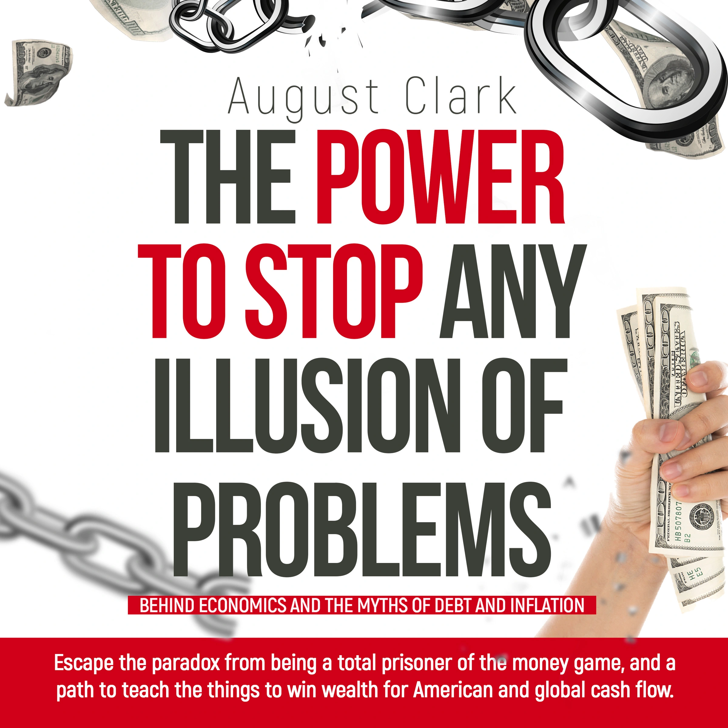 The Power to Stop any Illusion of Problems: (Behind economics and the myths of debt & inflation.) by August Clark Audiobook