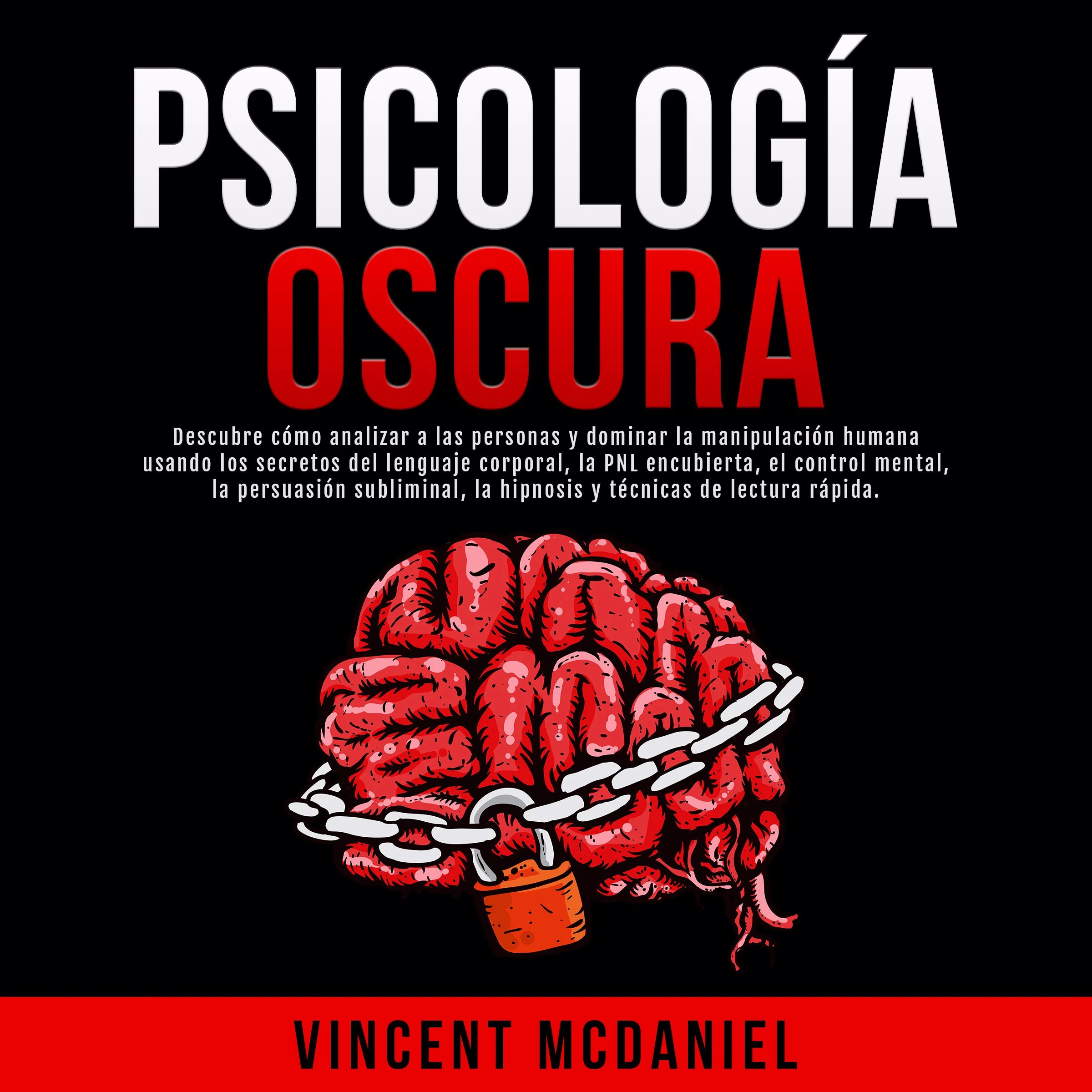 Psicología Oscura: Descubre cómo analizar a las personas y dominar la manipulación humana usando los secretos del lenguaje corporal, la PNL encubierta, el control mental, la persuasión subliminal, la hipnosis y técnicas de lectura rápida. by Vincent McDaniel Audiobook