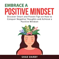 Embrace a Positive Mindset Audiobook by Shae Darby