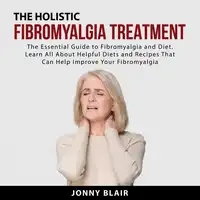 The Holistic Fibromyalgia Treatment Audiobook by Jonny Blair