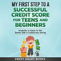 My First Step to a Successful Credit Score for Teens and Beginners Audiobook by Sweet Smart Books