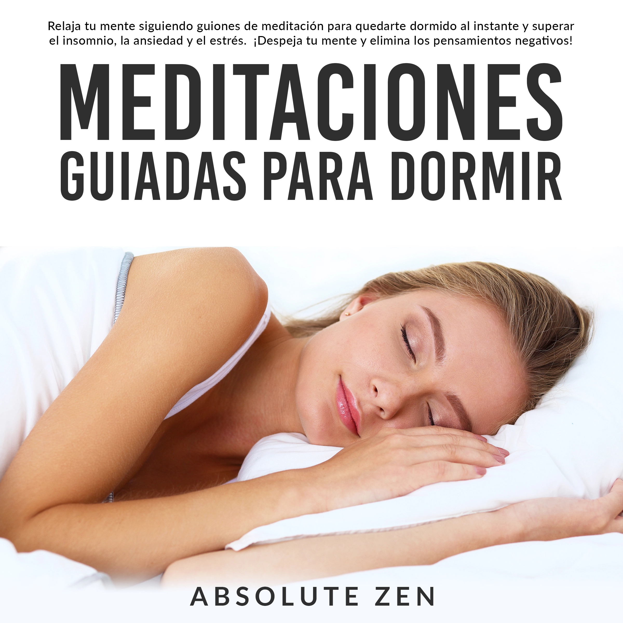 Meditaciones Guiadas Para Dormir: Relaja tu mente siguiendo guiones de meditación para quedarte dormido al instante y superar el insomnio, la ansiedad y el estrés. ¡Despeja tu mente y elimina los pensamientos negativos! Audiobook by Absolute Zen