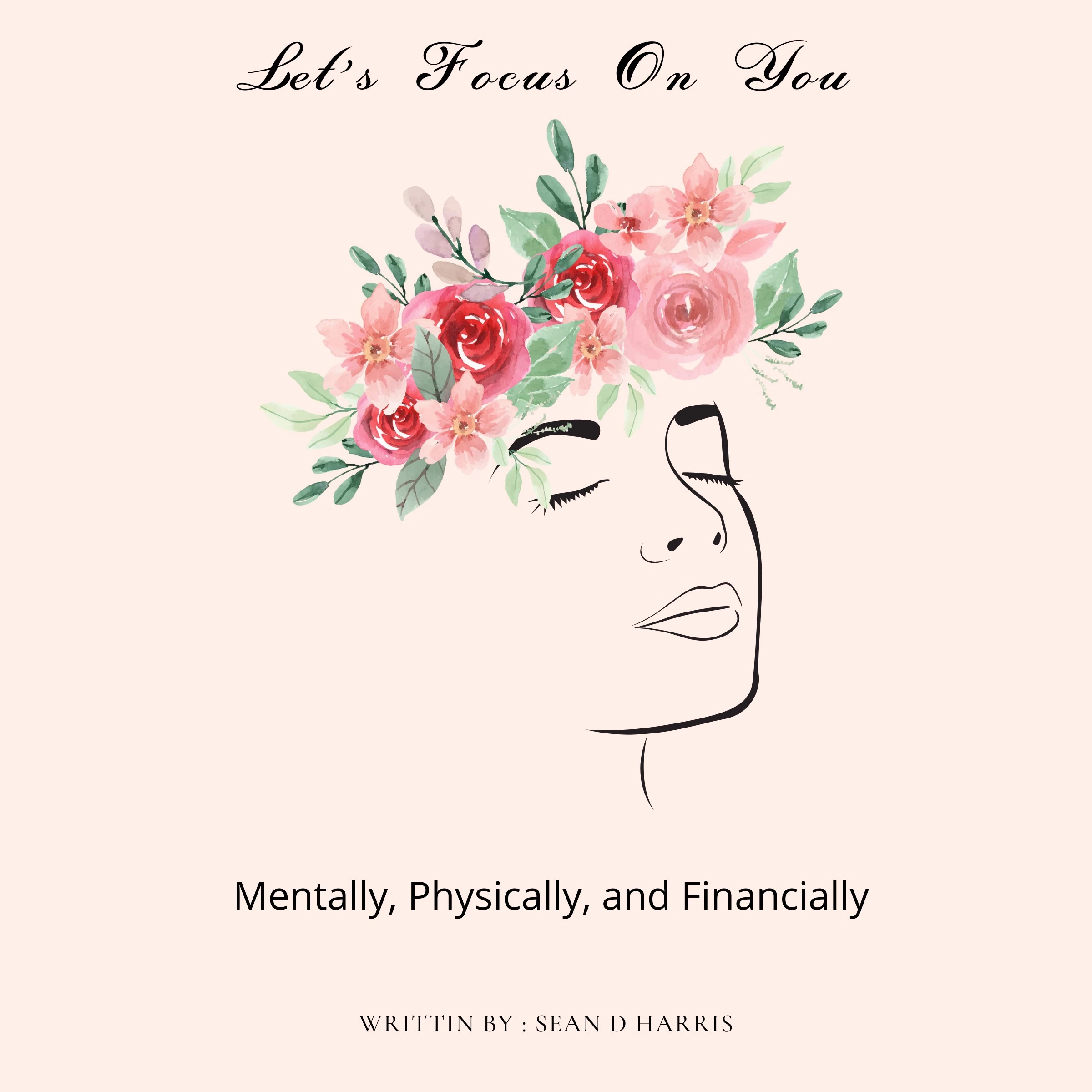 Let's Focus On You : Mentally, Physically, and Financially by Sean D Harris Audiobook