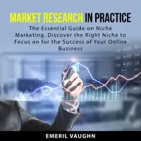 Market Research in Practice Audiobook by Emeril Vaughn