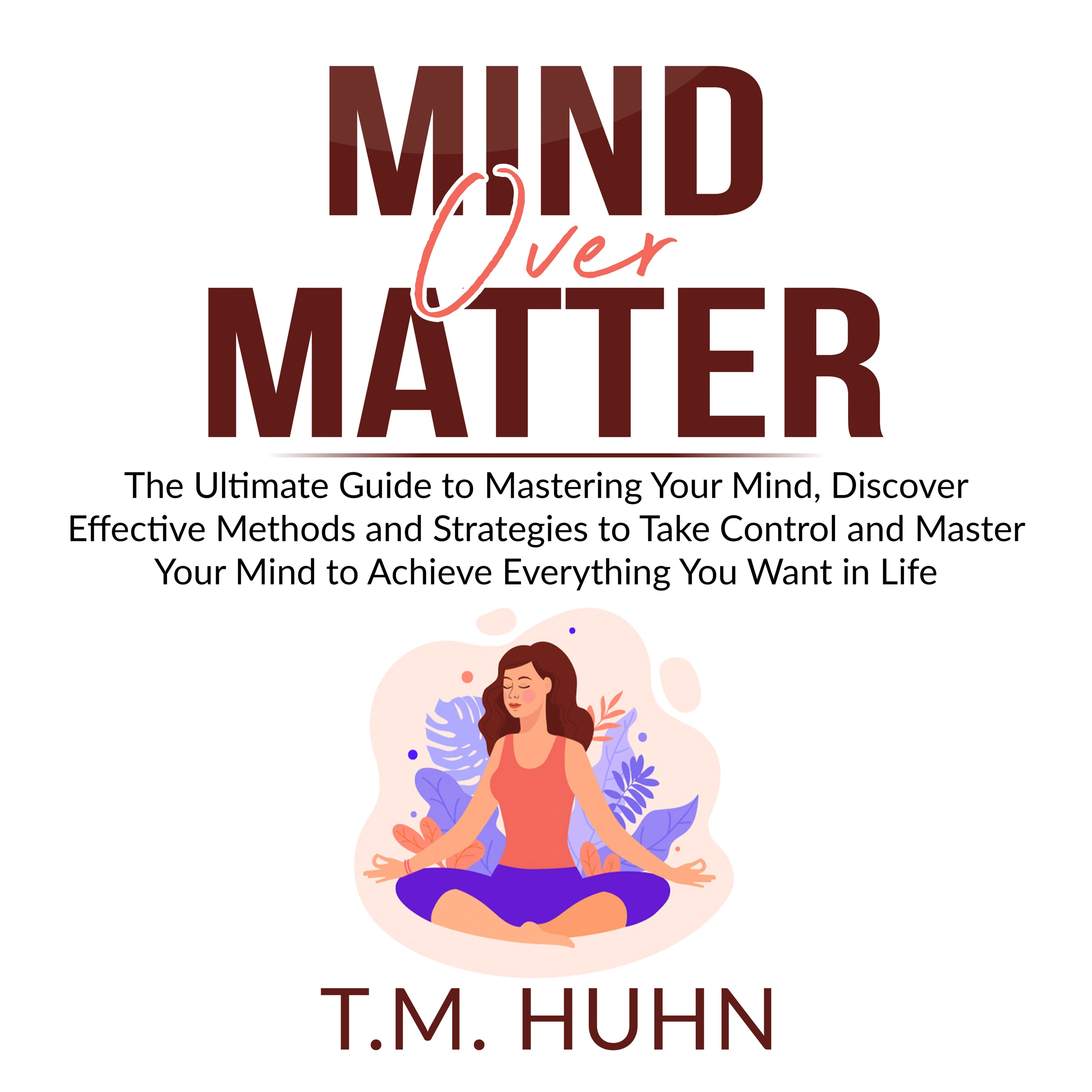 Mind Over Matter by T.M. Huhn