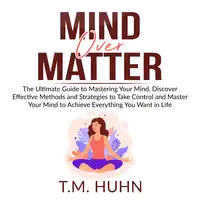 Mind Over Matter Audiobook by T.M. Huhn