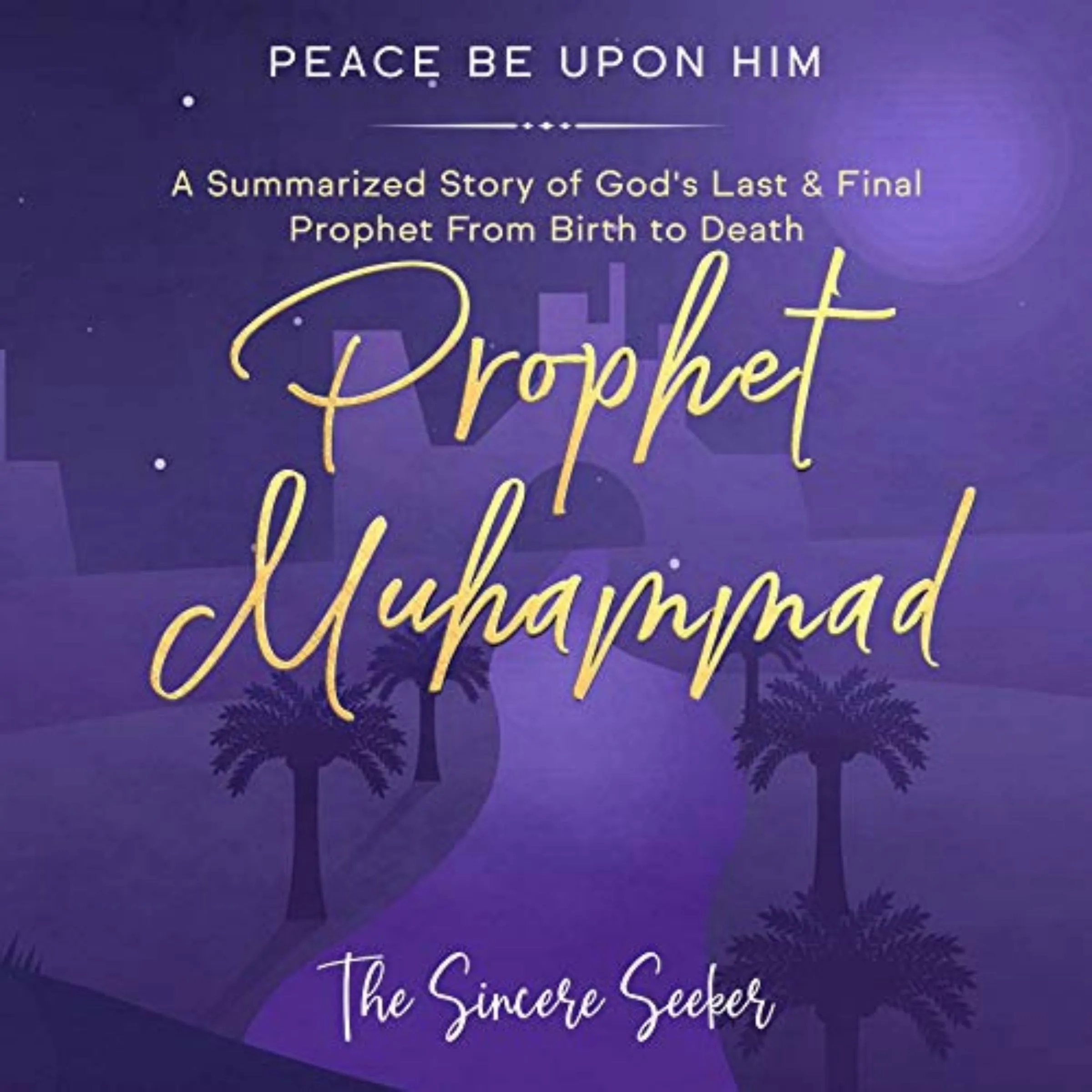 Prophet Muhammad Peace Be Upon Him by The Sincere Seeker Audiobook