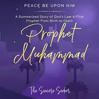 Prophet Muhammad Peace Be Upon Him Audiobook by The Sincere Seeker